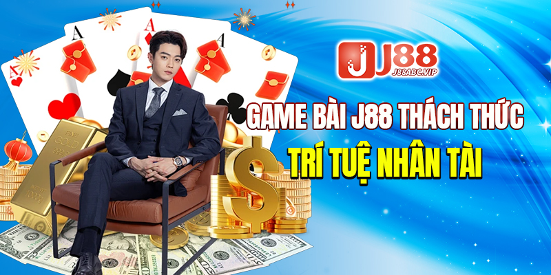 Game bài J88 thách thức trí tuệ nhân tài