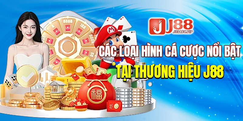 Các loại hình cá cược nổi bật tại thương hiệu J88
