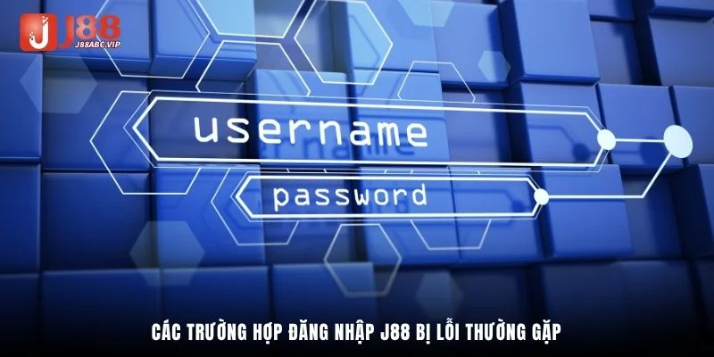 Các trường hợp đăng nhập J88 bị lỗi thường gặp