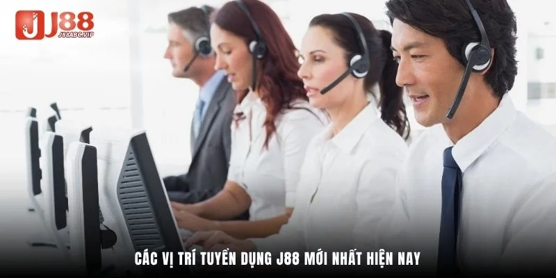 Các vị trí tuyển dụng J88 mới nhất hiện nay
