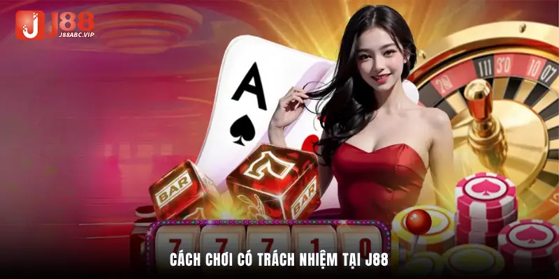 Cách chơi có trách nhiệm tại J88