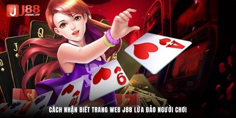 Cách nhận biết trang web J88 lừa đảo người chơi