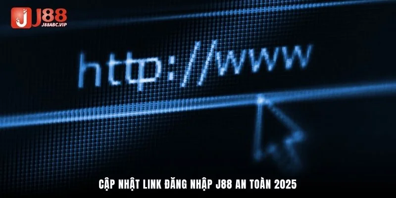 Cập nhật link đăng nhập J88 an toàn 2025