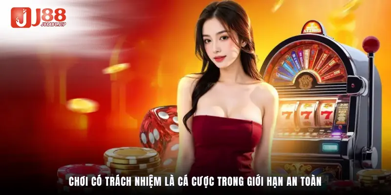 Chơi có trách nhiệm là cá cược trong giới hạn an toàn