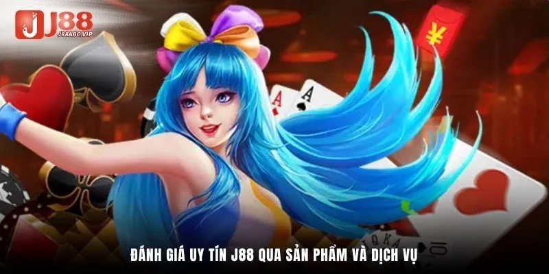 Đánh giá uy tín J88 qua sản phẩm và dịch vụ