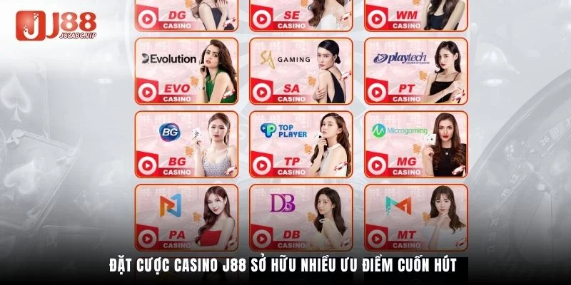 Đặt cược Casino J88 sở hữu nhiều ưu điểm cuốn hút