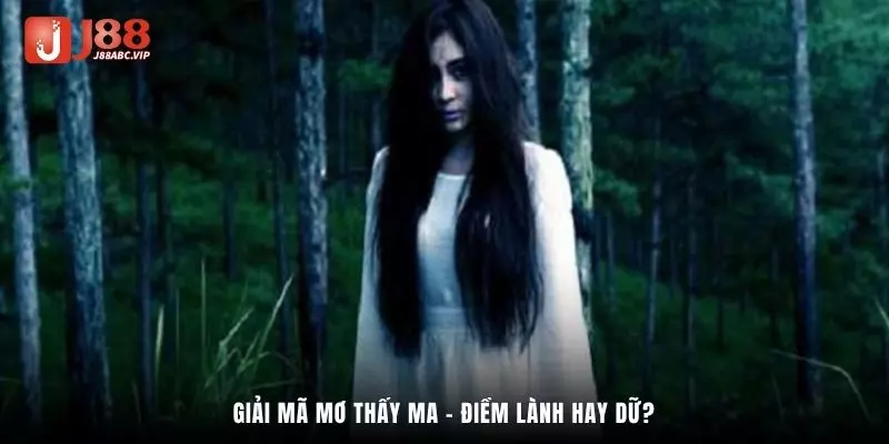 Giải mã mơ thấy ma - Điềm lành hay dữ?