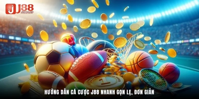 Hướng dẫn cá cược J88 nhanh gọn lẹ, đơn giản