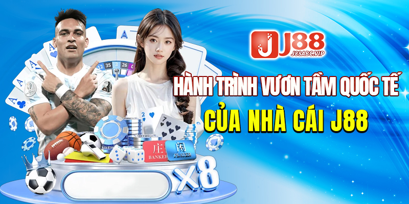 Hành Trình Vươn Tầm Quốc Tế của nhà cái J88