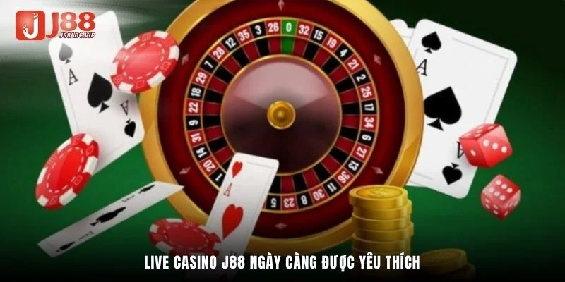 Live Casino J88 ngày càng được yêu thích