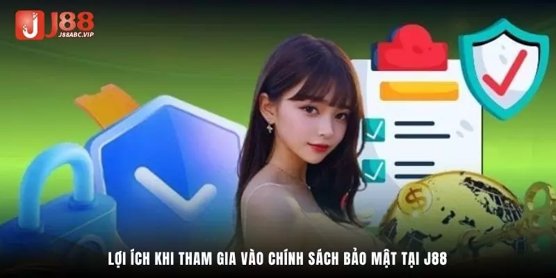 Lợi ích khi tham gia vào chính sách bảo mật tại J88