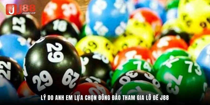 Lý do anh em lựa chọn đông đảo tham gia chơi lô đề J88
