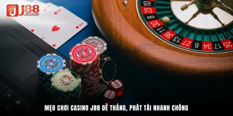 Mẹo chơi Casino J88 dễ thắng, phát tài nhanh chóng