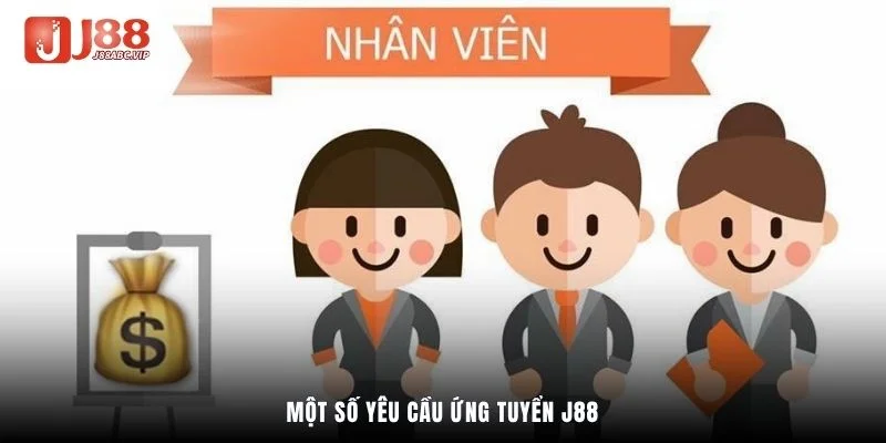 Một số yêu cầu ứng tuyển J88