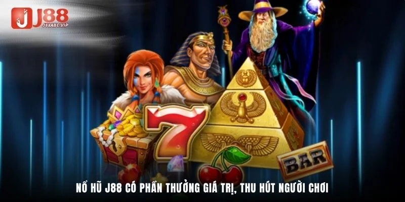 Nổ hũ J88 có phần thưởng giá trị, thu hút người chơi
