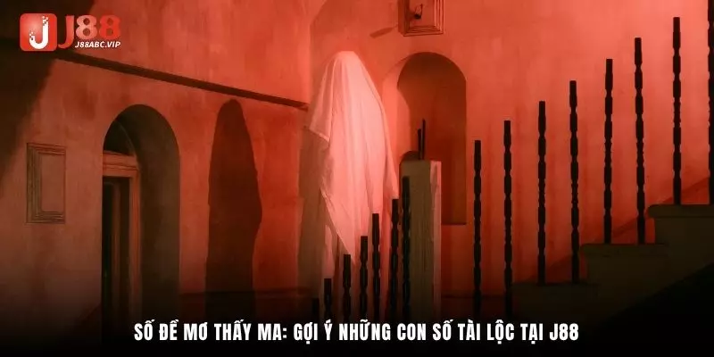 Số đề mơ thấy ma: Gợi ý những con số tài lộc tại J88