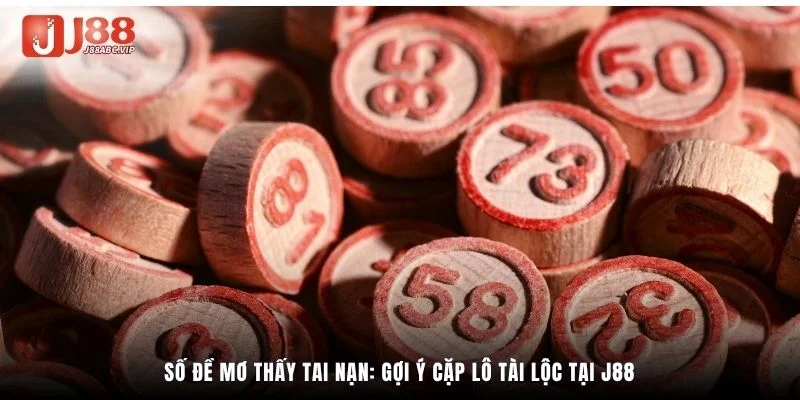 Số đề mơ thấy tai nạn: Gợi ý cặp lô tài lộc tại J88