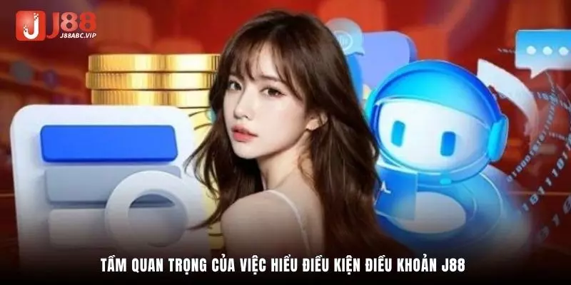 Tầm quan trọng của việc hiểu điều kiện điều khoản J88