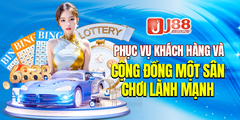 Phục vụ khách hàng và cộng đồng một sân chơi lành mạnh